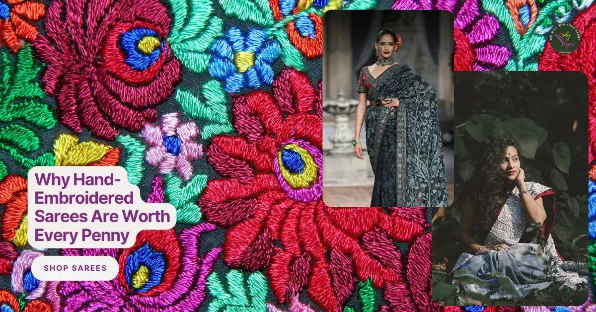 The Stories Woven In Thread: Why Hand-Embroidered Sarees Are Worth Every Penny (And How to Care For Them)
