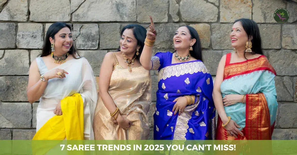 7 Saree Trends in 2025 You Can’t Afford to Miss!