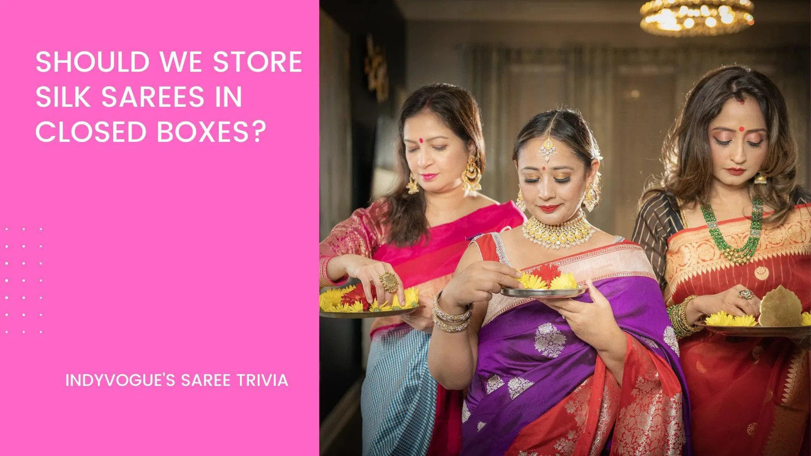 Saree Trivia : Should We Store Silk Sarees in Closed Boxes? 